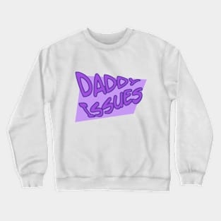 Daddy Issues Shirt Crewneck Sweatshirt